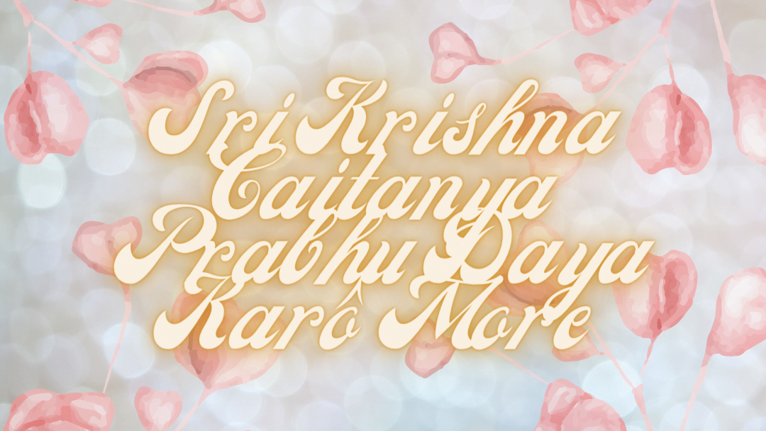 Sri Krishna Caitanya Prabhu Daya Karô More 