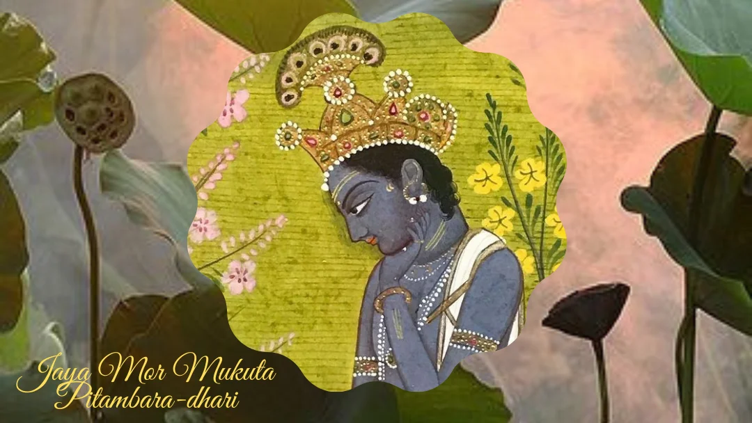 Jaya Mor Mukuta Pitambara-dhari